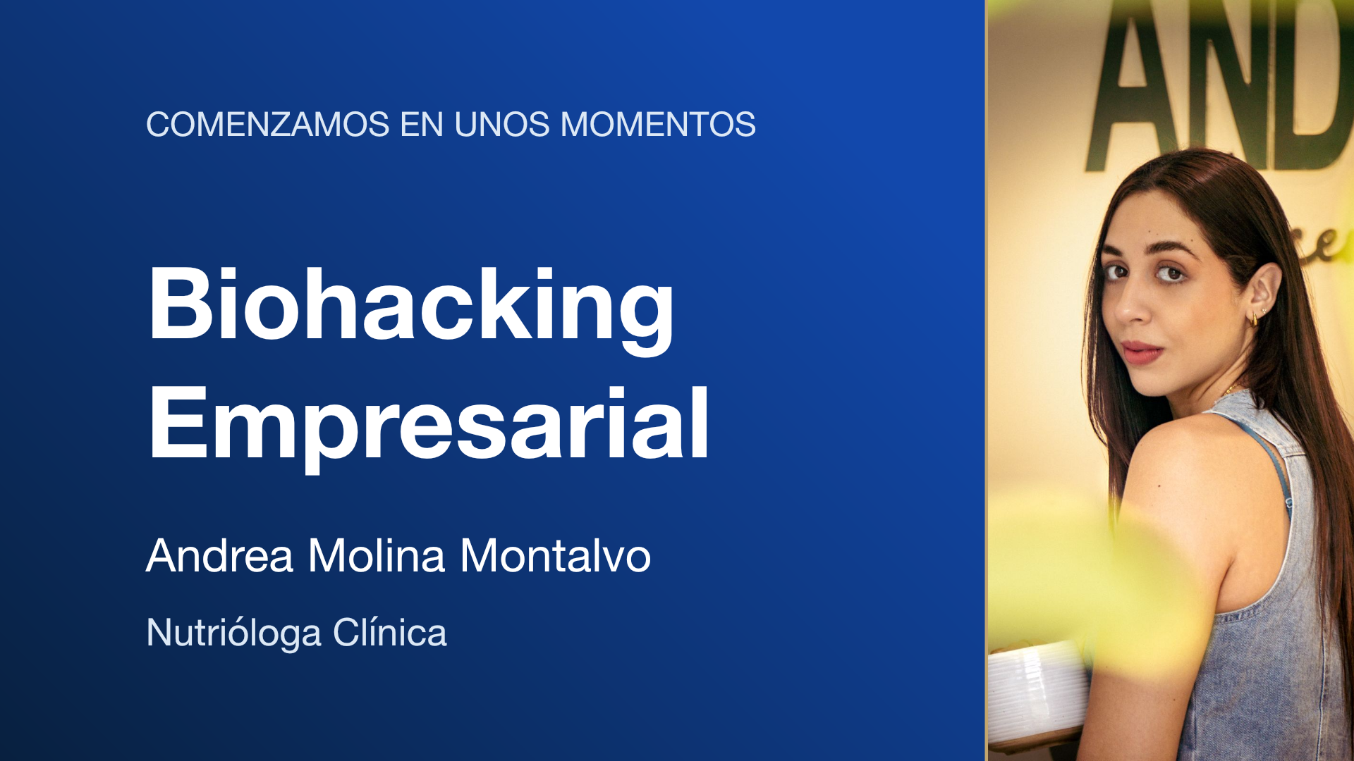 Espera. Comenzamos en unos momentos · Biohacking Empresarial · Andrea Molina Montalvo · Nutrióloga Clínica
